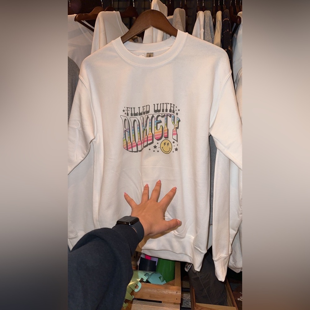 Filled with anxiety sweatshirt!